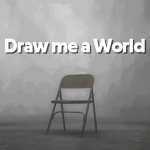 Draw me a World